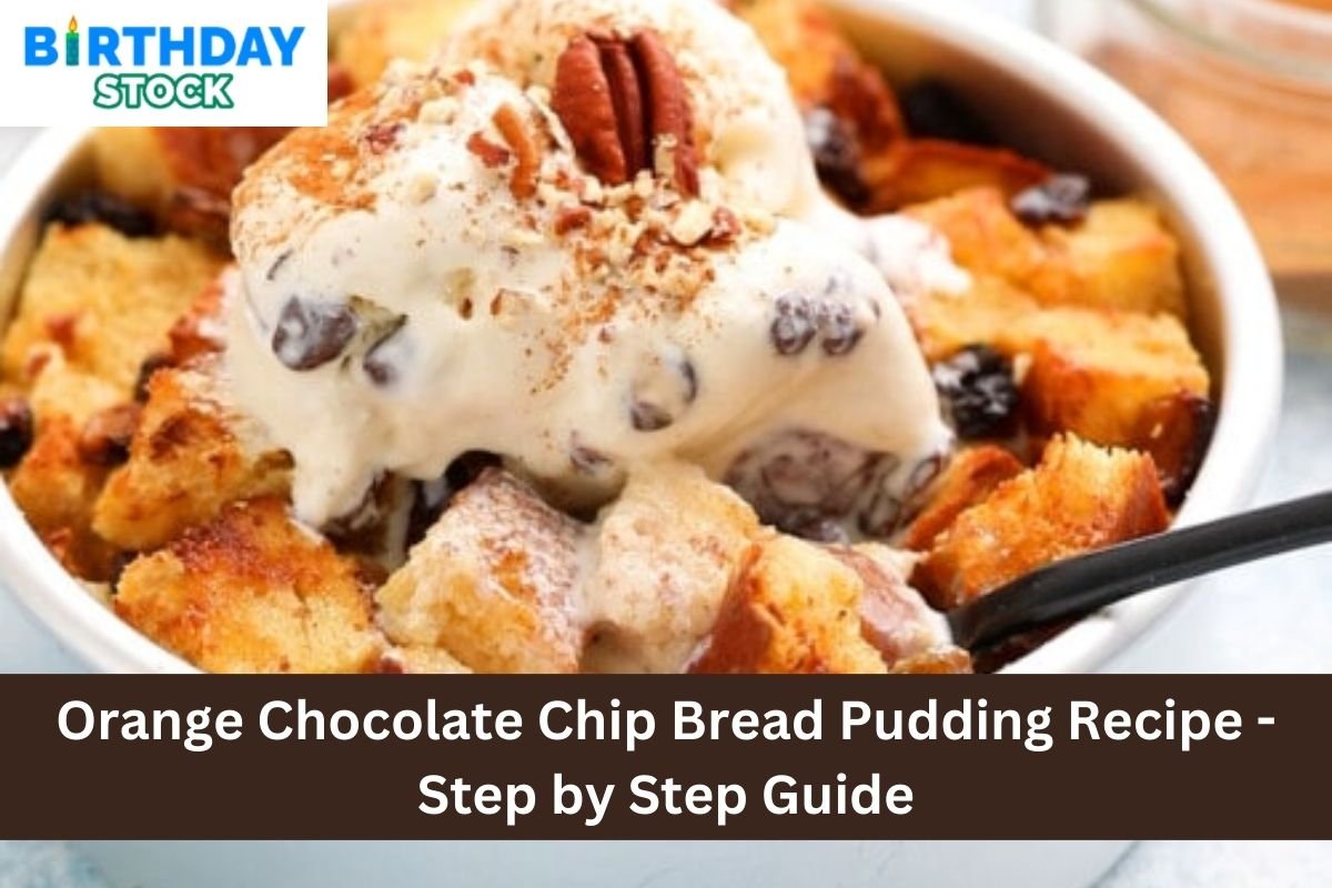 Orange Chocolate Chip Bread Pudding Recipe - Step by Step Guide