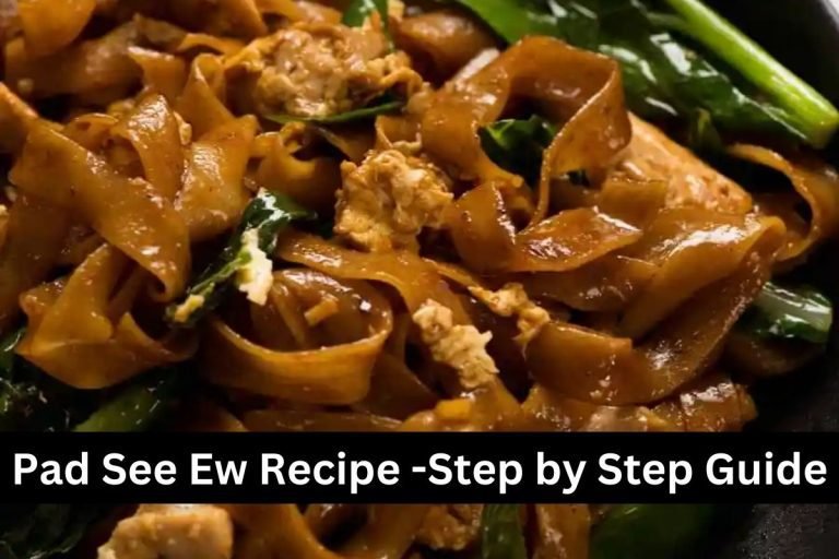 Pad See Ew Recipe -Step by Step Guide