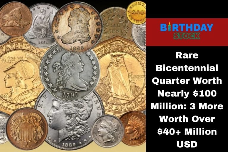 Rare Bicentennial Quarter Worth Nearly $100 Million: 3 More Worth Over $40+ Million USD