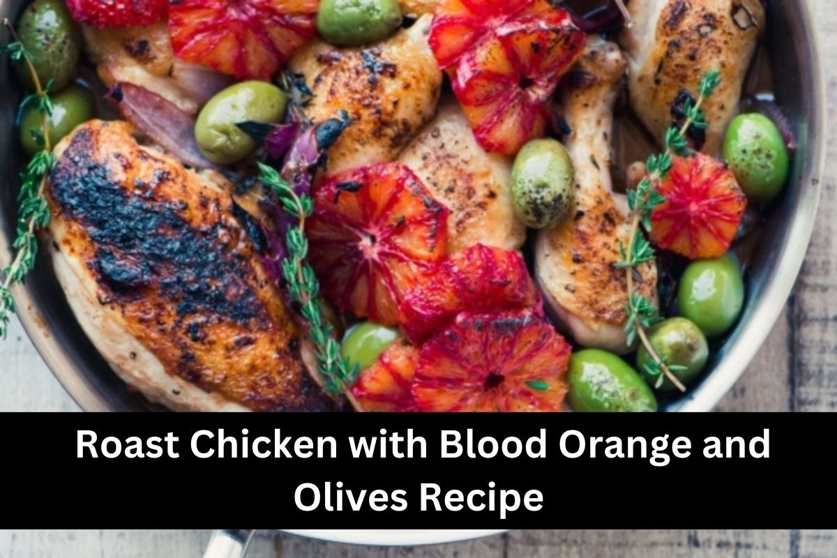Roast Chicken with Blood Orange and Olives Recipe