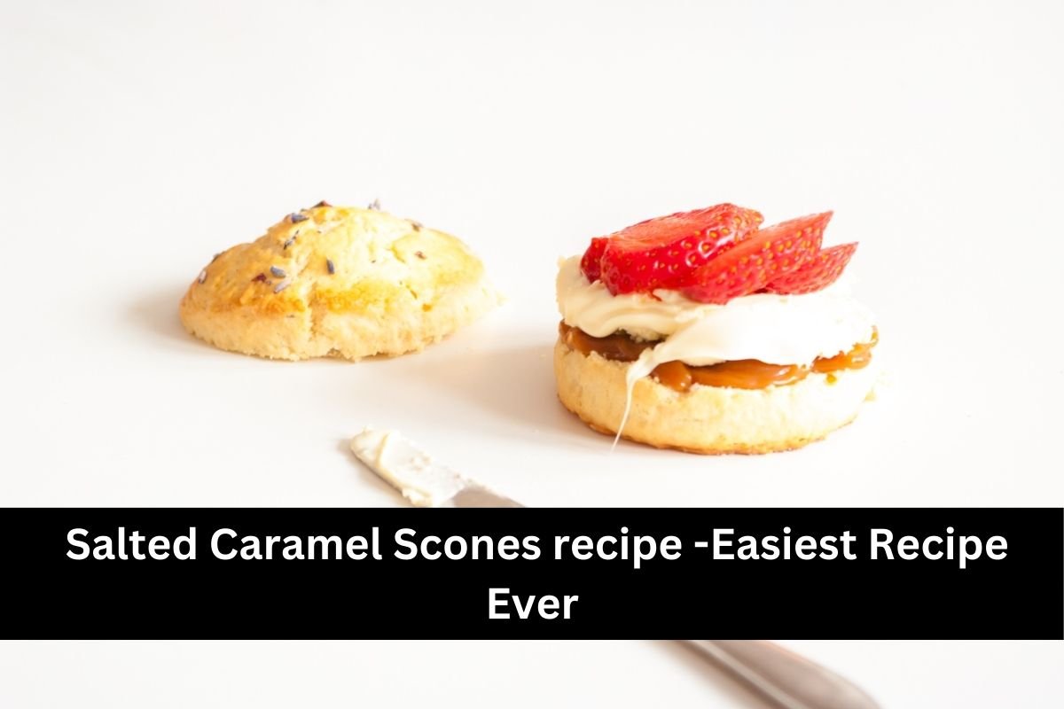 Salted Caramel Scones recipe -Easiest Recipe Ever