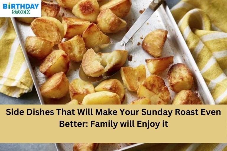 Side Dishes That Will Make Your Sunday Roast Even Better Family will Enjoy it 