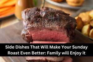 Side Dishes That Will Make Your Sunday Roast Even Better: Family Will ...