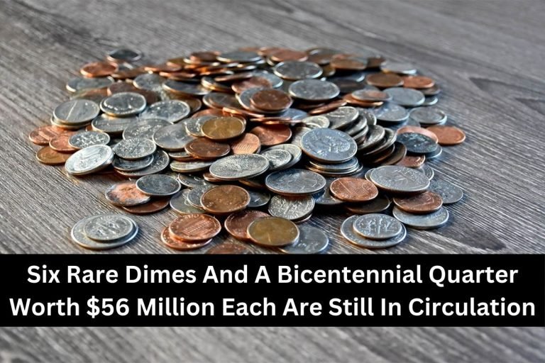Six Rare Dimes And A Bicentennial Quarter Worth $56 Million Each Are Still In Circulation