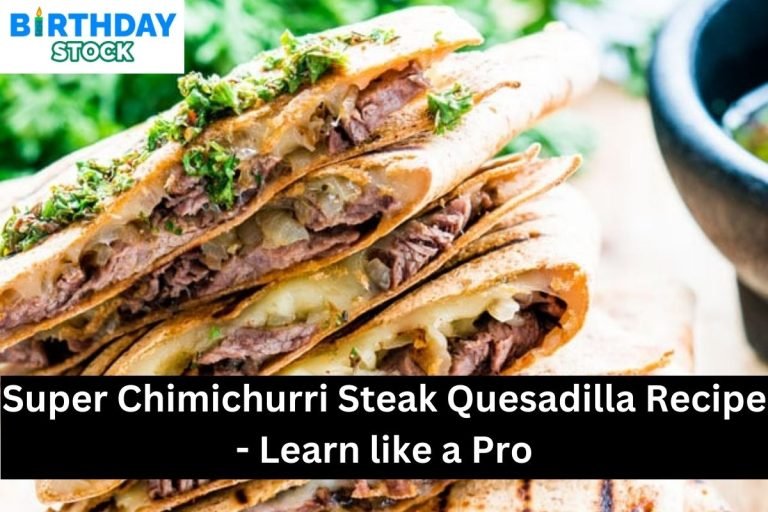 Super Chimichurri Steak Quesadilla Recipe - Learn like a Pro