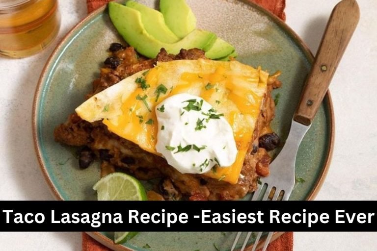 Taco Lasagna Recipe -Easiest Recipe Ever