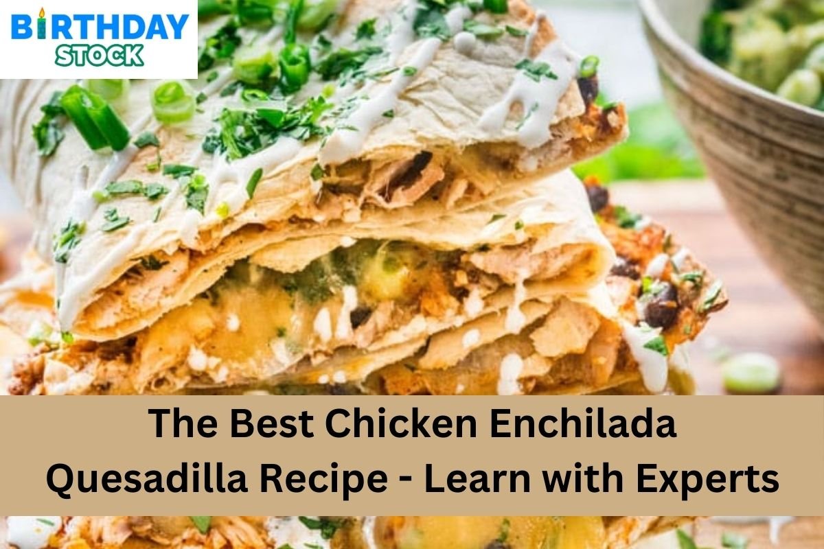 The Best Chicken Enchilada Quesadilla Recipe - Learn with Experts