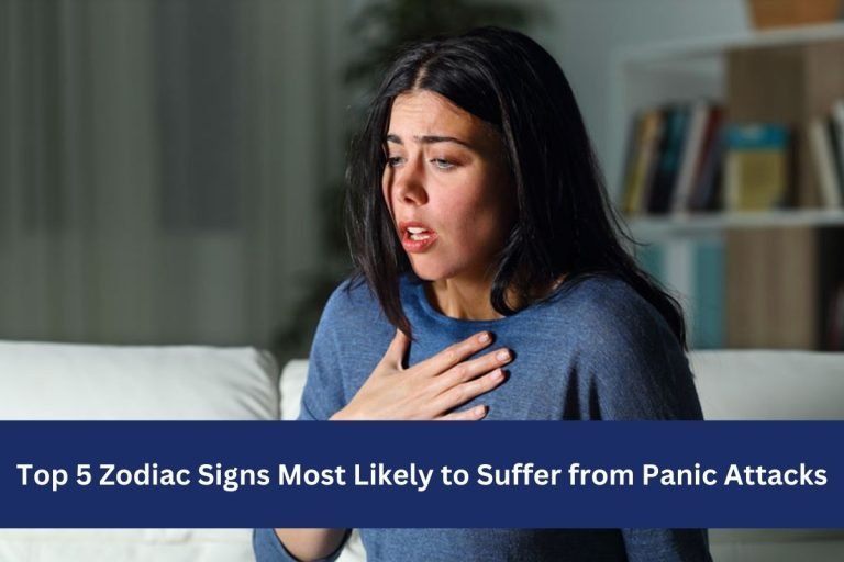 Top 5 Zodiac Signs Most Likely to Suffer from Panic Attacks