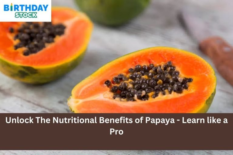 Unlock The Nutritional Benefits of Papaya - Learn like a Pro