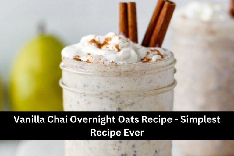Vanilla Chai Overnight Oats Recipe - Simplest Recipe Ever