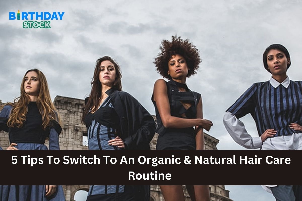 5 Tips To Switch To An Organic & Natural Hair Care Routine