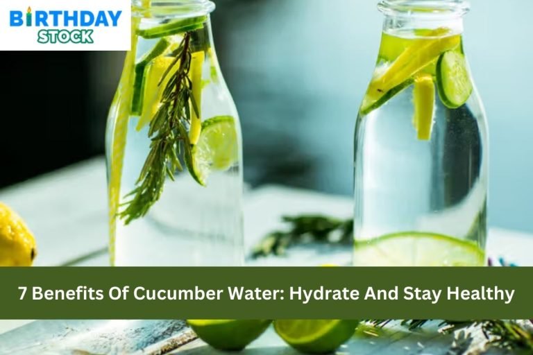 7 Benefits Of Cucumber Water: Hydrate And Stay Healthy