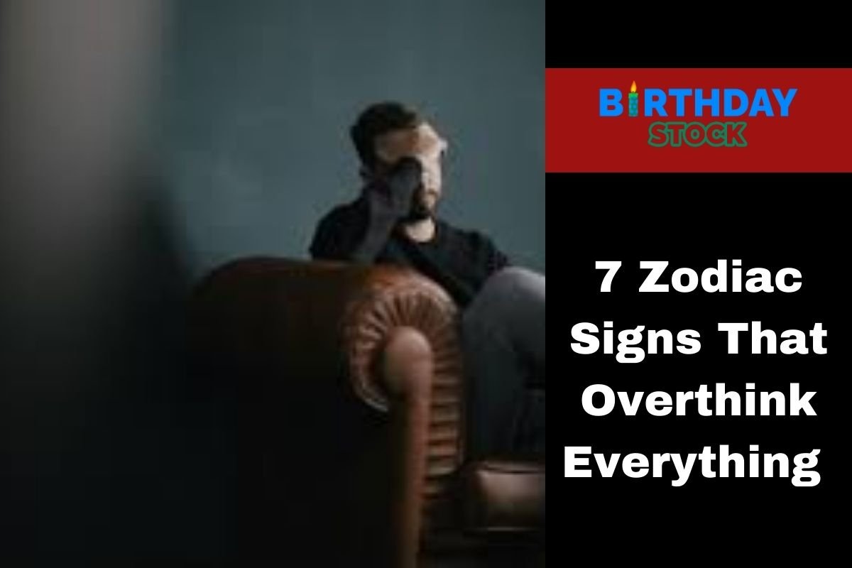 7 Zodiac Signs That Overthink Everything