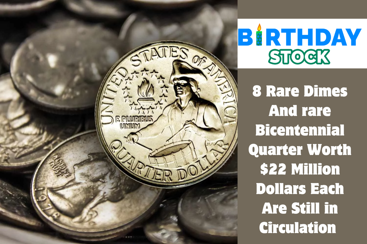 8 Rare Dimes And rare Bicentennial Quarter Worth $22 Million Dollars Each Are Still in Circulation 