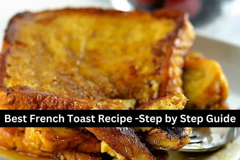 Best French Toast Recipe -Step by Step Guide