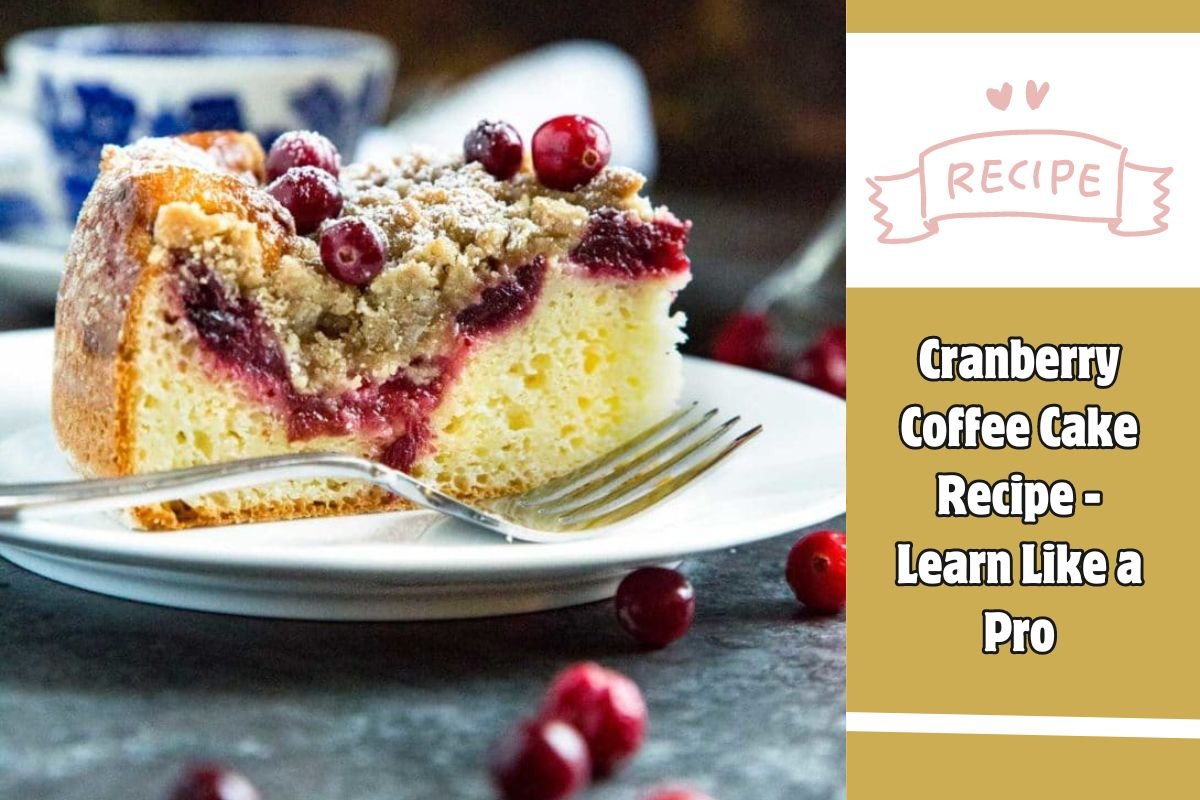 Cranberry Coffee Cake Recipe -Learn Like a Pro