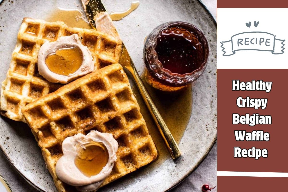 Healthy Crispy Belgian Waffle Recipe