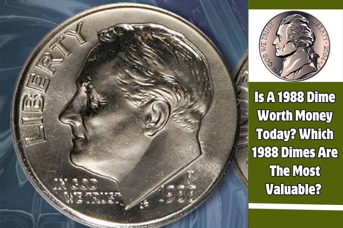 Is A 1988 Dime Worth Money Today Which 1988 Dimes Are The Most Valuable