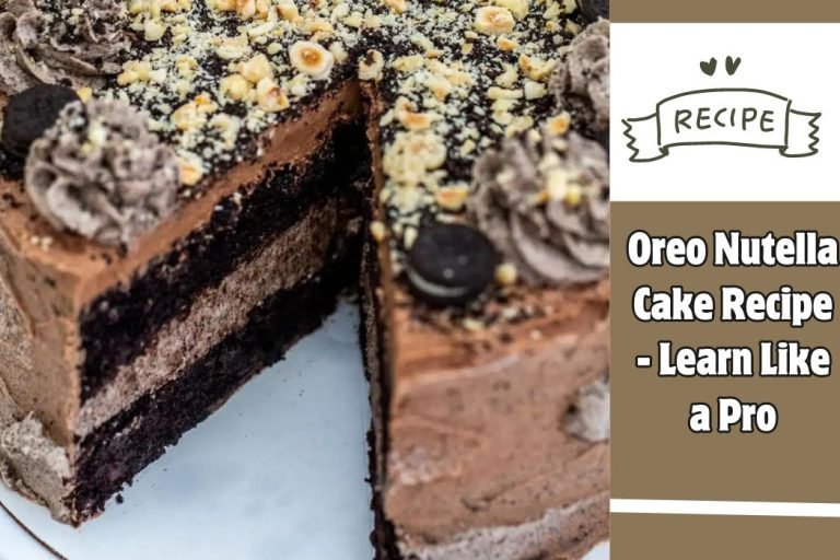 Oreo Nutella Cake Recipe - Learn Like a Pro