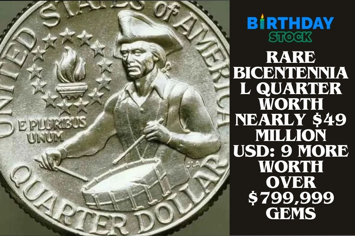 Rare Bicentennial Quarter Worth Nearly $49 Million USD: 9 More worth over $799,999 Gems