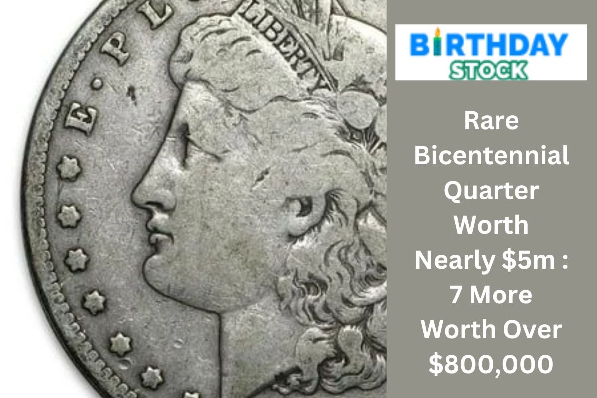 Rare Bicentennial Quarter Worth Nearly $5m 7 More Worth Over $800,000 