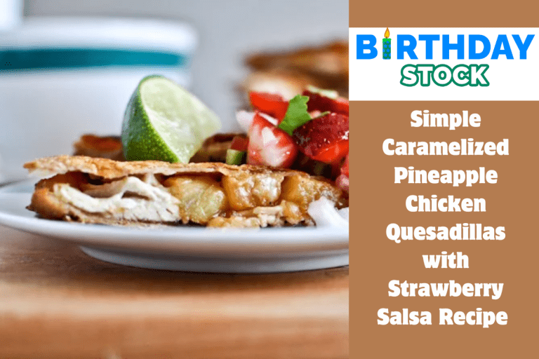 Simple Caramelized Pineapple Chicken Quesadillas with Strawberry Salsa Recipe 