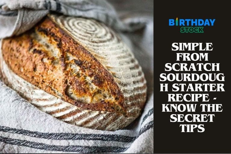 Simple From Scratch Sourdough Starter Recipe - Know the Secret Tips