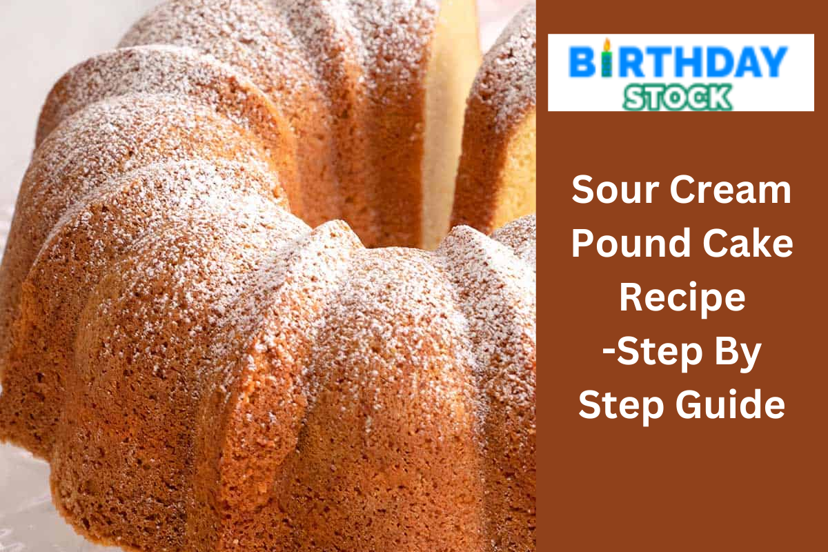 Sour Cream Pound Cake Recipe -Step By Step Guide