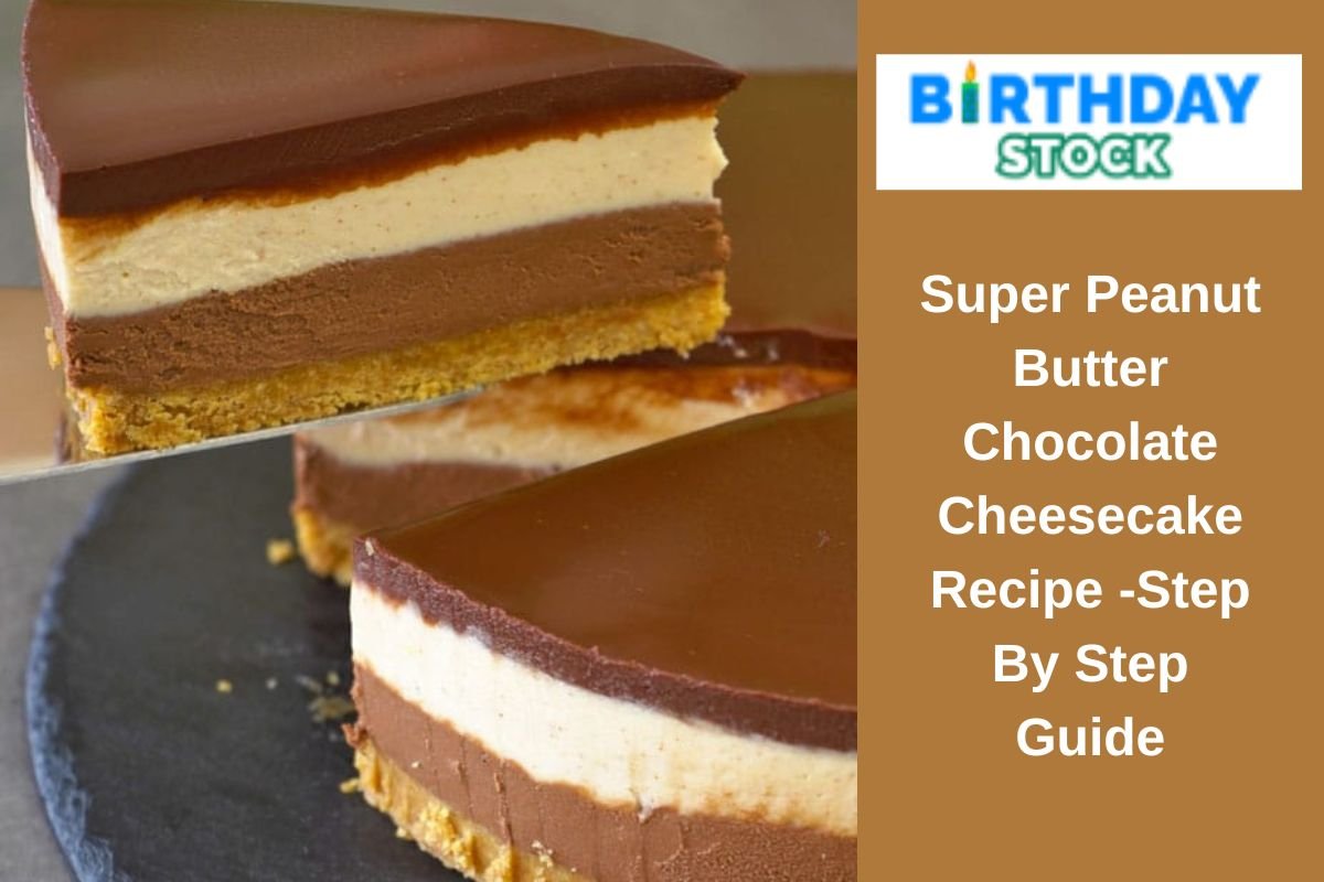 Super Peanut Butter Chocolate Cheesecake Recipe -Step By Step Guide