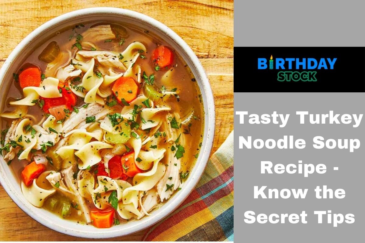 Tasty Turkey Noodle Soup Recipe - Know the Secret Tips