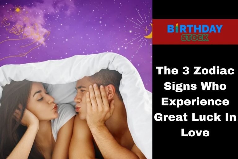 The 3 Zodiac Signs Who Experience Great Luck In Love