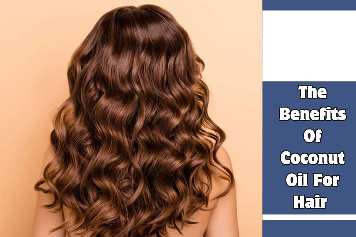 The Benefits Of Coconut Oil For Hair