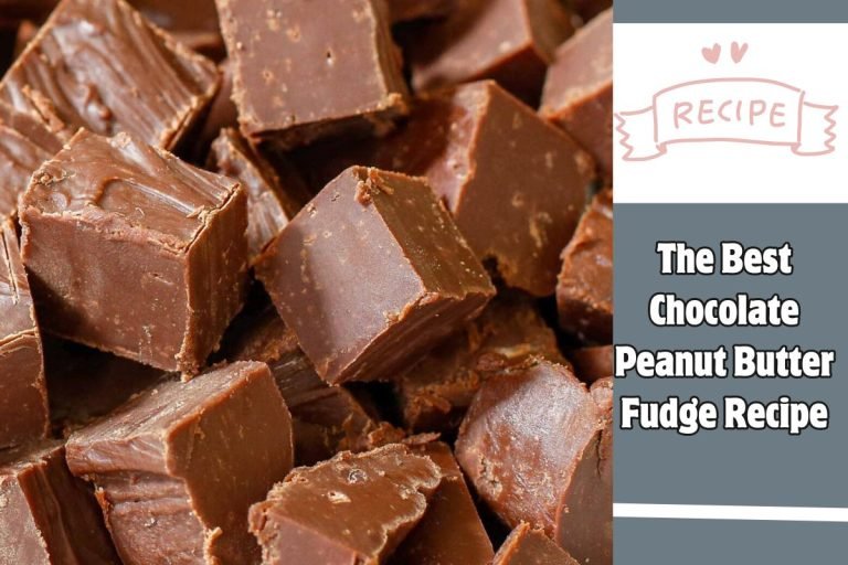 The Best Chocolate Peanut Butter Fudge Recipe