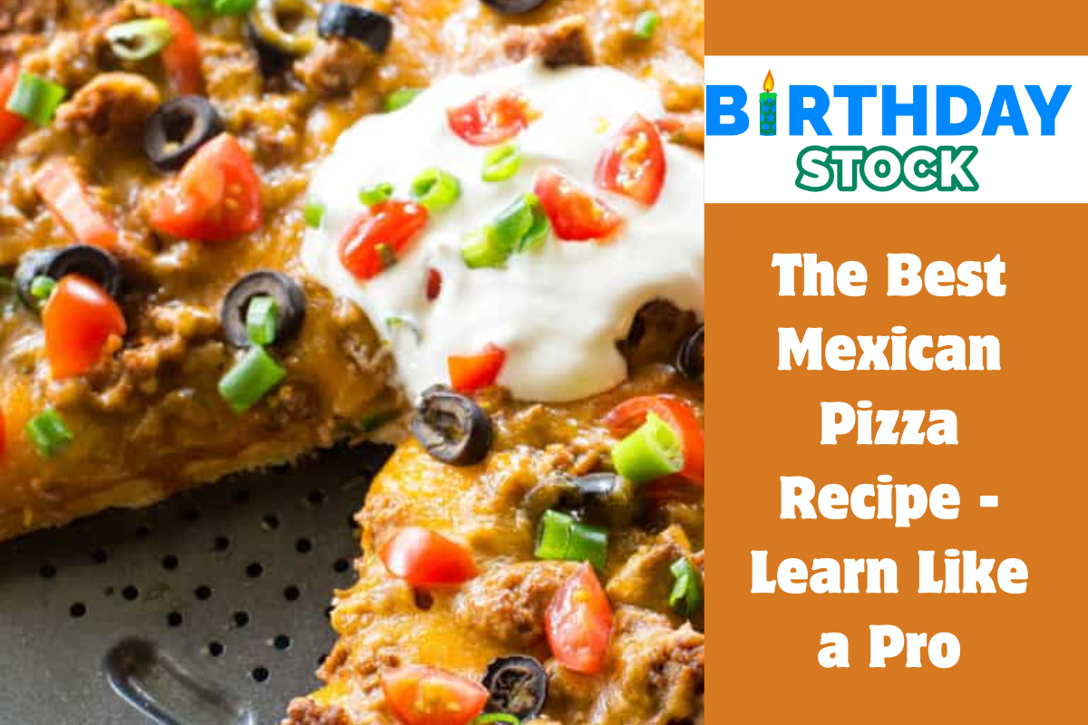 The Best Mexican Pizza Recipe - Learn Like a Pro