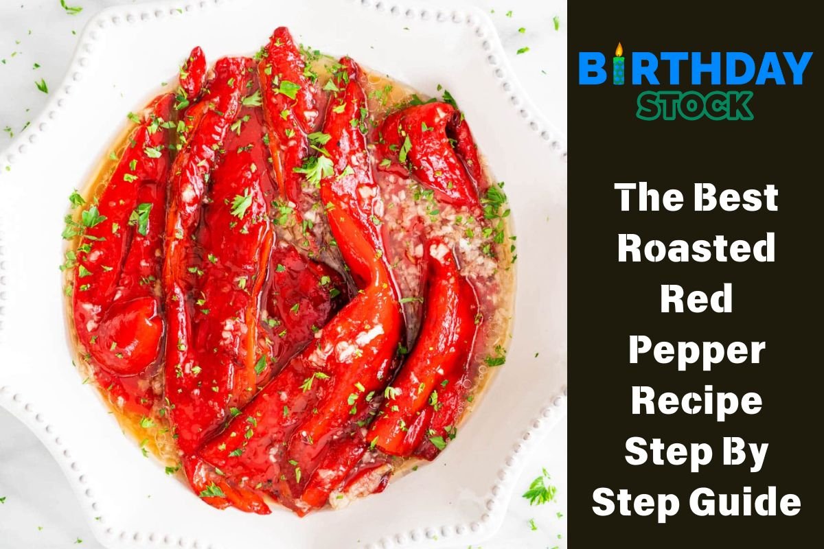 The Best Roasted Red Pepper Recipe Step By Step Guide