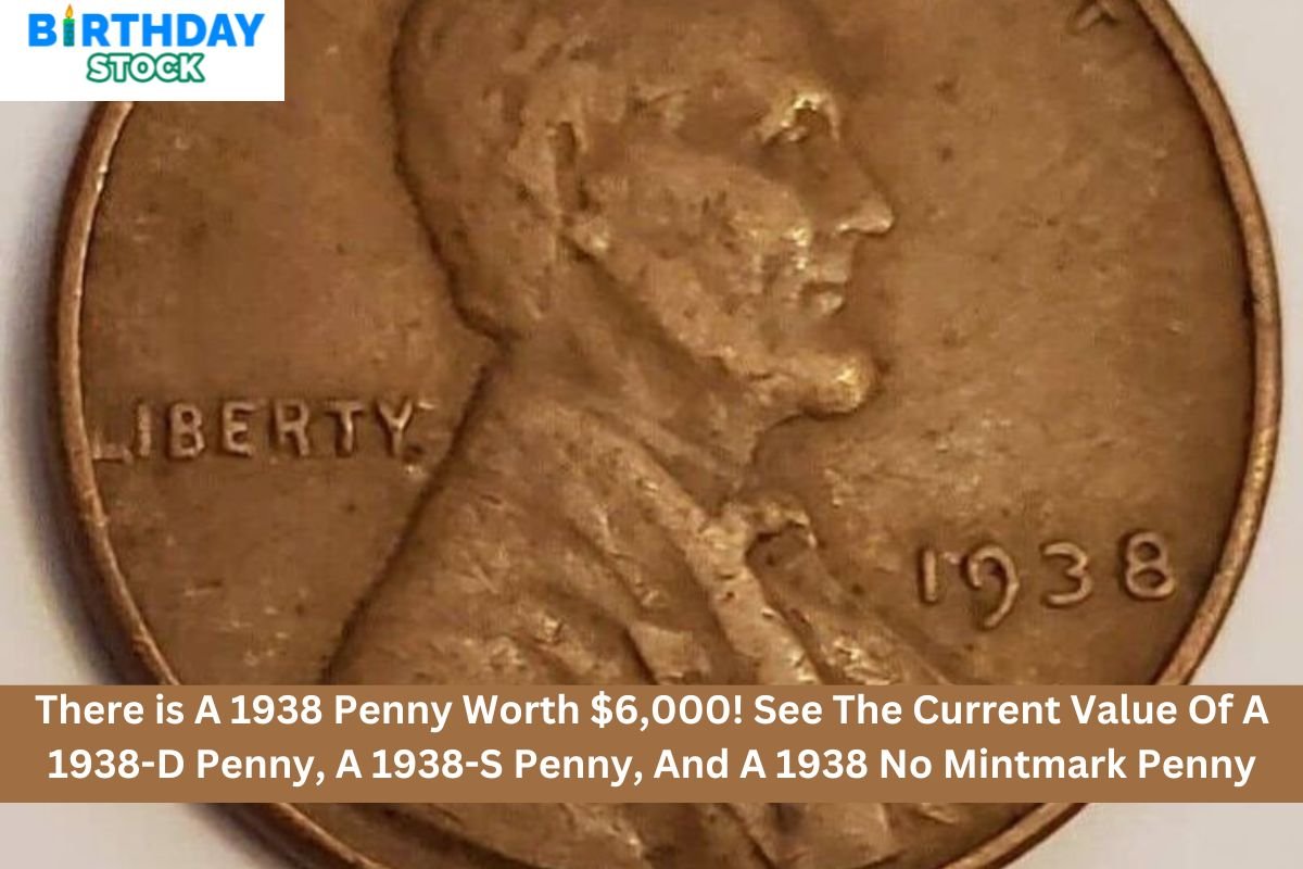 There is A 1938 Penny Worth $6,000! See The Current Value Of A 1938-D Penny, A 1938-S Penny, And A 1938 No Mintmark Penny