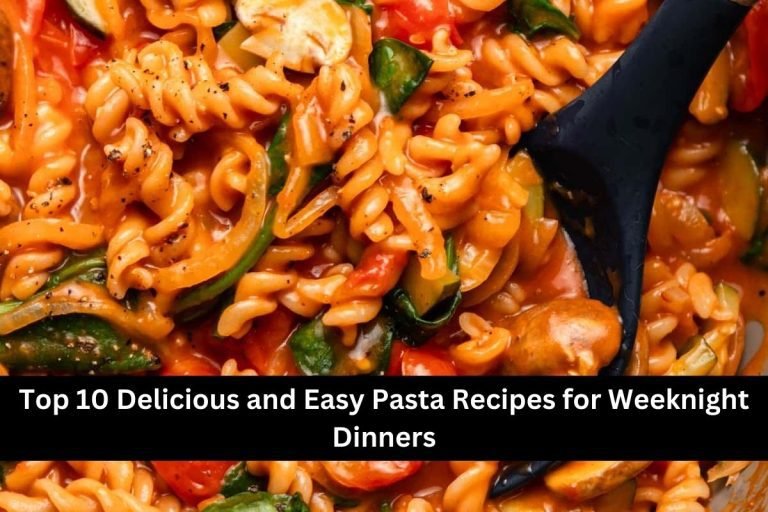Top 10 Delicious and Easy Pasta Recipes for Weeknight Dinners