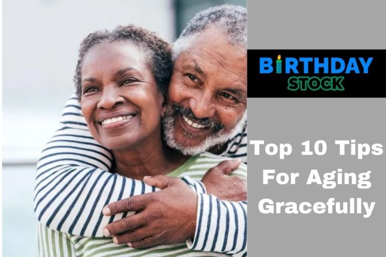 Top 10 Tips For Aging Gracefully