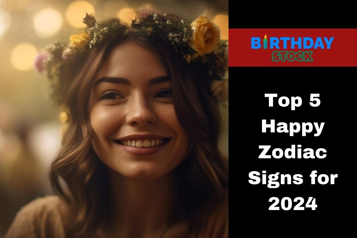 Top 5 Happy Zodiac Signs for 2024