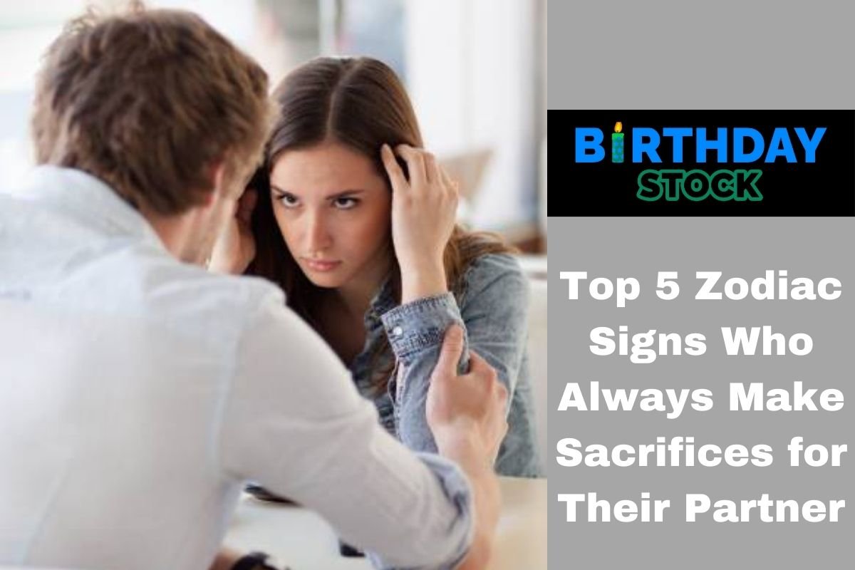Top 5 Zodiac Signs Who Always Make Sacrifices for Their Partner