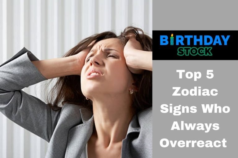 Top 5 Zodiac Signs Who Always Overreact