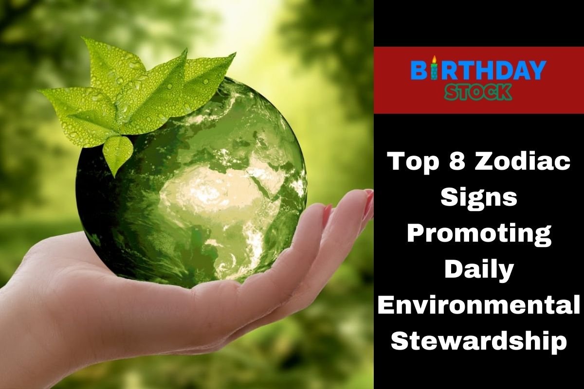 Top 8 Zodiac Signs Promoting Daily Environmental Stewardship