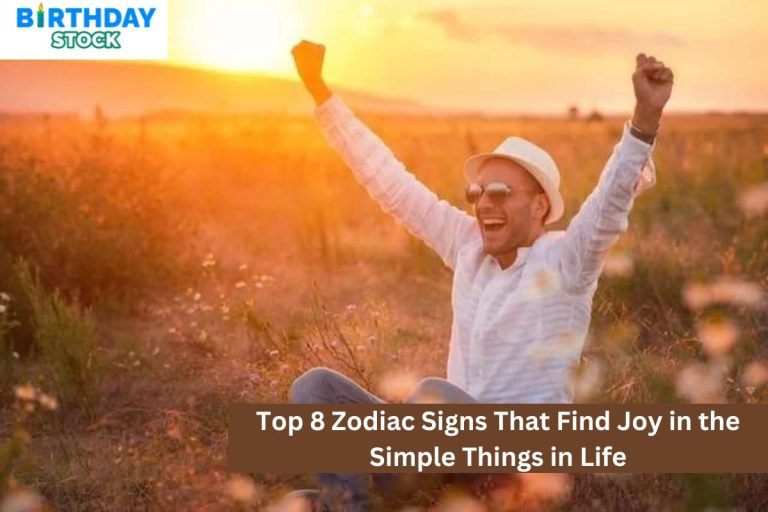 Top 8 Zodiac Signs That Find Joy in the Simple Things in Life