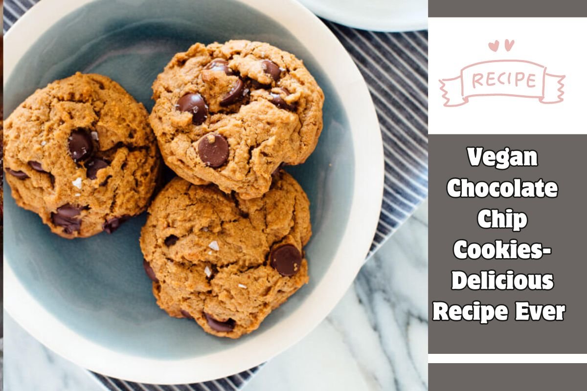 Vegan Chocolate Chip Cookies- Delicious Recipe Ever