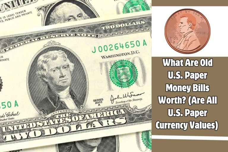 What Are Old U.S. Paper Money Bills Worth (Are All U.S. Paper Currency Values)