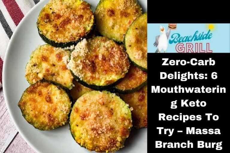 Zero-Carb Delights 6 Mouthwatering Keto Recipes To Try – Massa Branch Burg