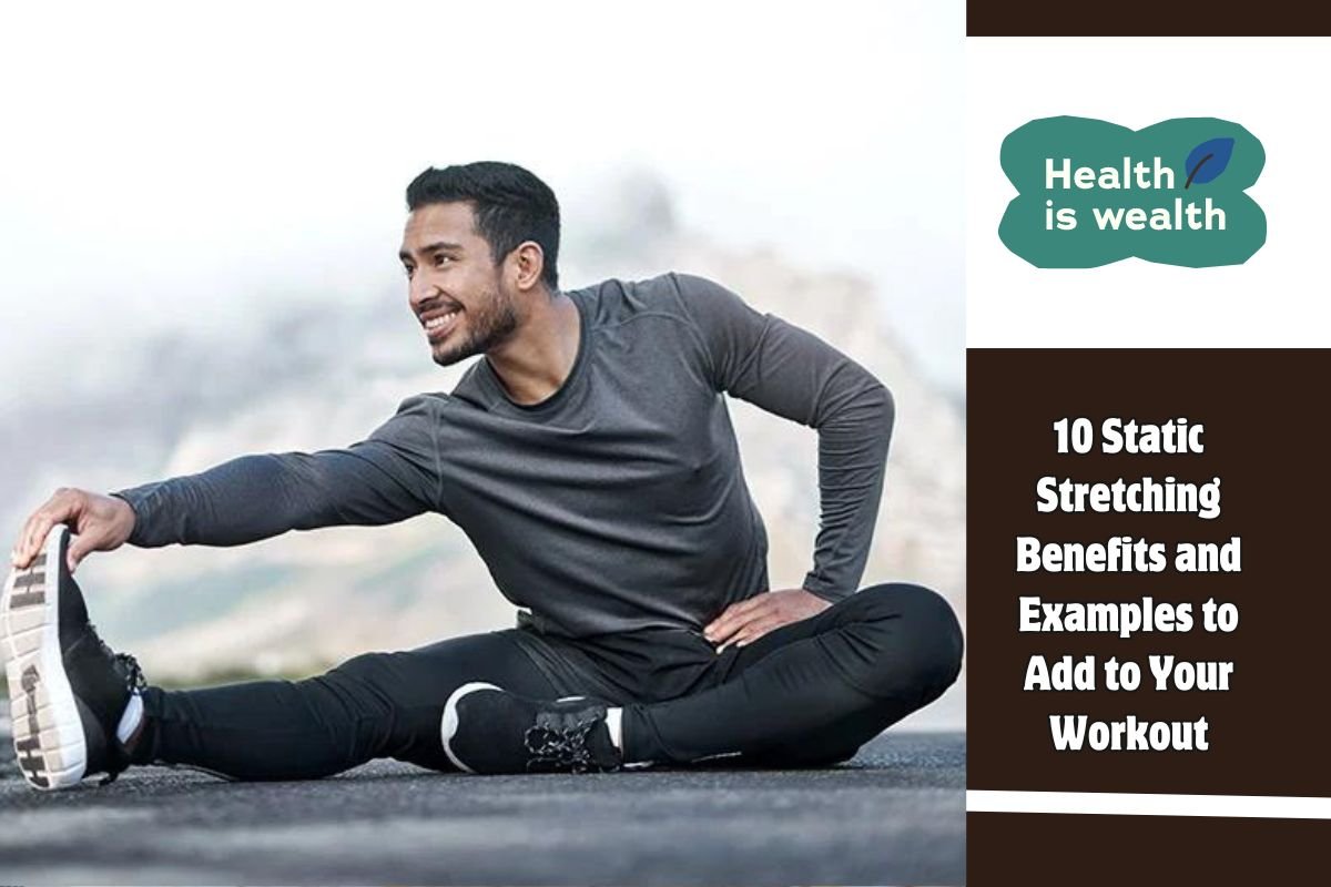 10 Static Stretching Benefits and Examples to Add to Your Workout