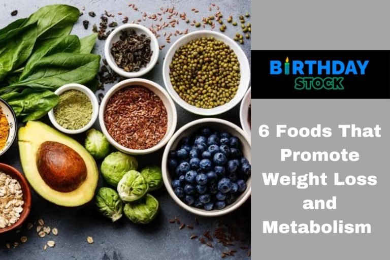6 Foods That Promote Weight Loss and Metabolism