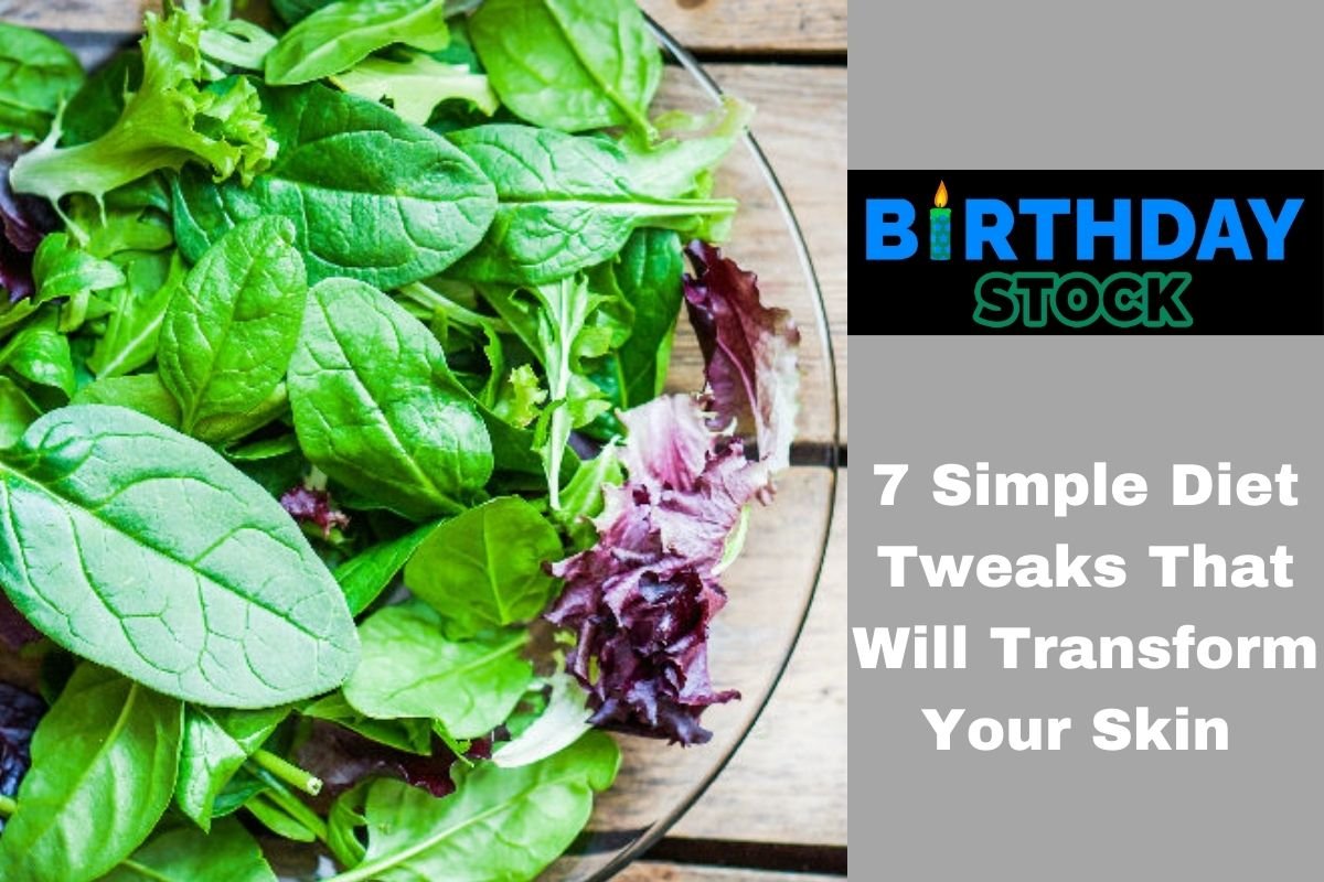 7 Simple Diet Tweaks That Will Transform Your Skin