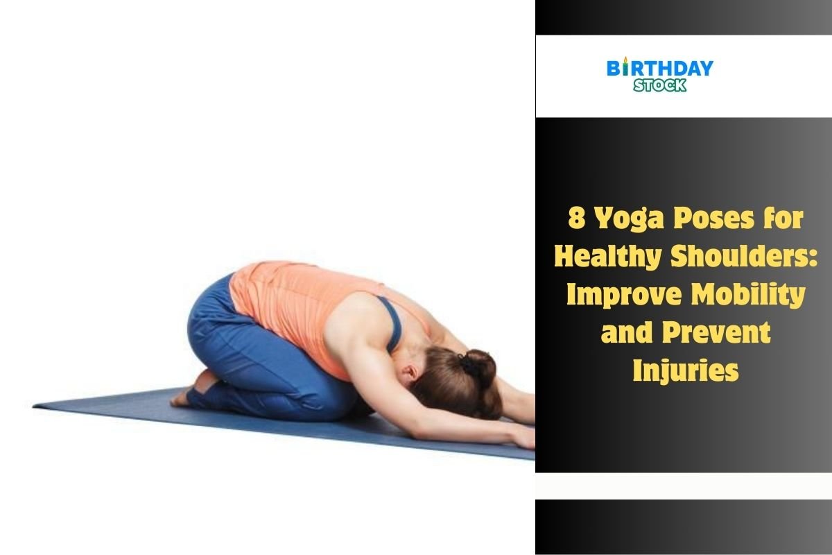 8 Yoga Poses for Healthy Shoulders Improve Mobility and Prevent Injuries